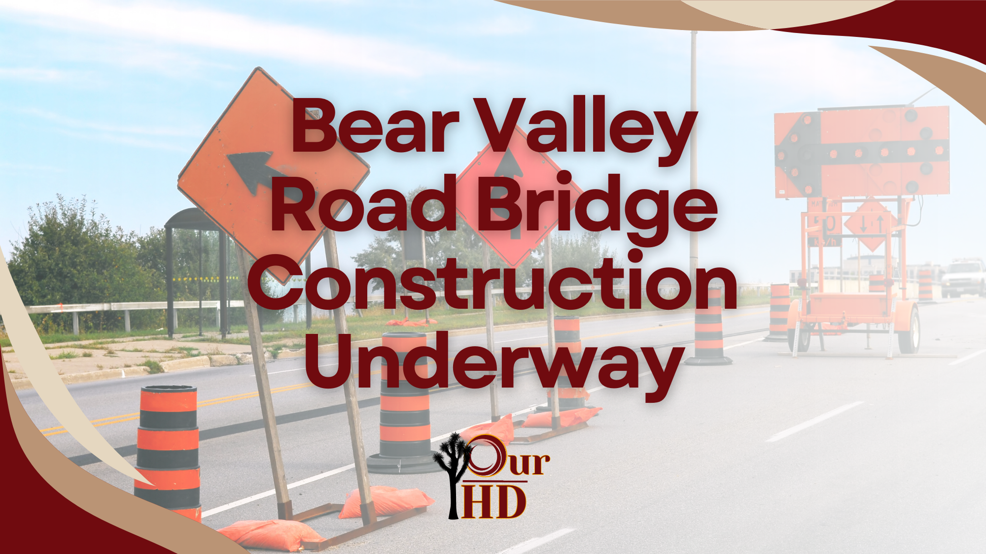 Graphic reading “Bear Valley Road Bridge Construction Underway” over a photo of a roadway with orange construction signs, traffic cones, and an electronic message board indicating active road work.