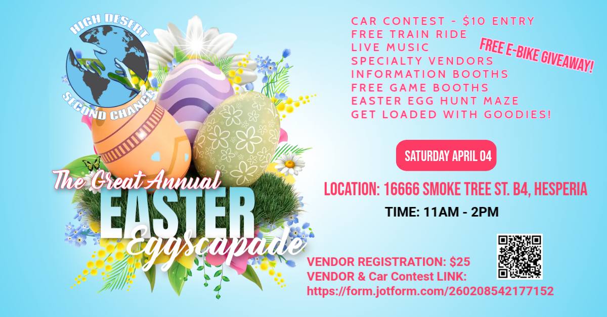 Colorful flyer promoting “The Great Annual Easter Eggscapade” hosted by High Desert Second Chance, featuring decorated Easter eggs, flowers, and spring graphics. Event details list Saturday, April 4 from 11 AM–2 PM at 16666 Smoke Tree St., B4 in Hesperia. Activities include an Easter egg hunt maze, live music, free train rides, specialty vendors, information booths, free game booths, a $10 car contest, and a free bike giveaway, with vendor registration available via a link and QR code.