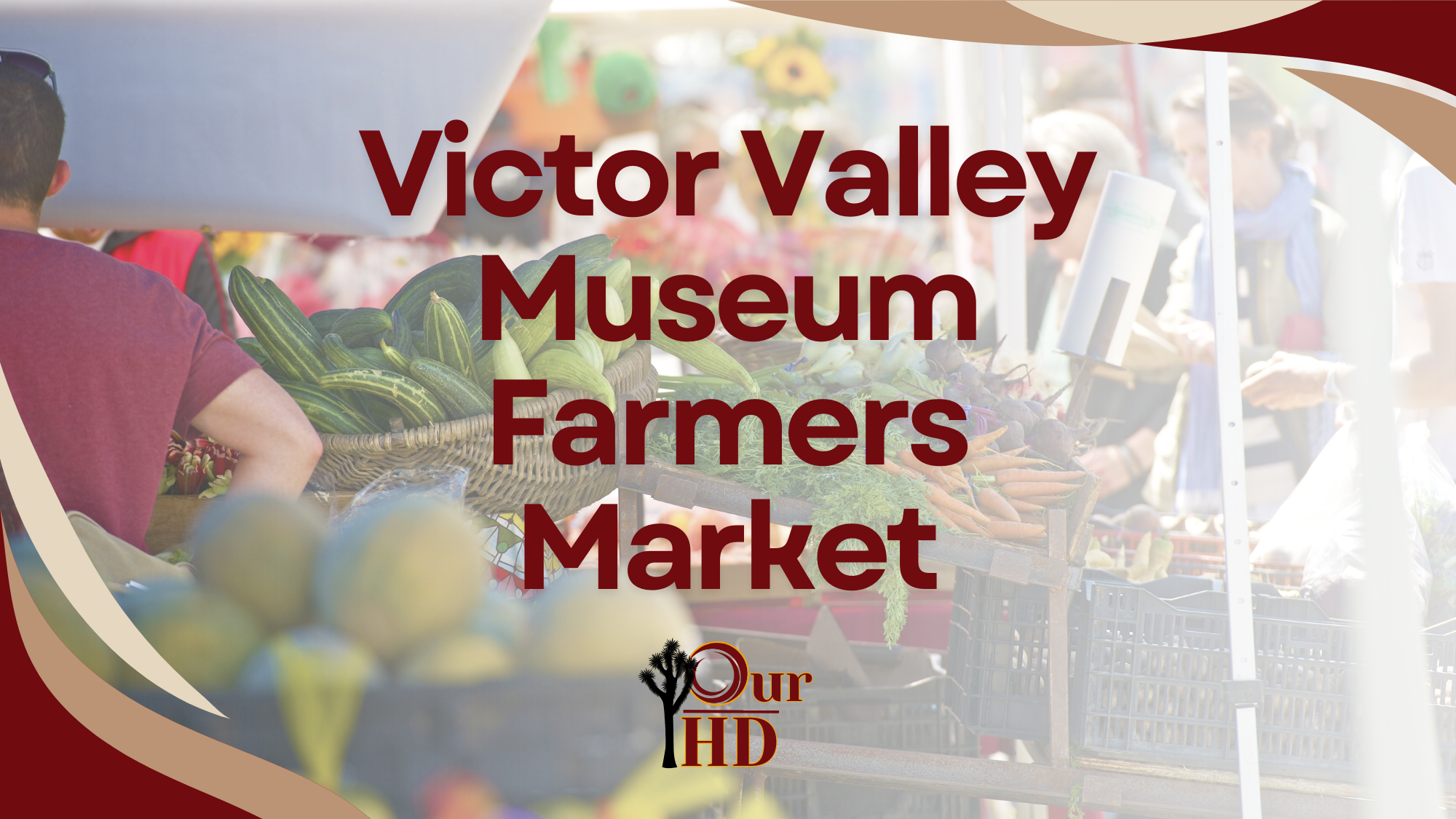 Outdoor farmers market scene with fresh produce displayed at vendor booths and people browsing, with overlaid text reading “Victor Valley Museum Farmers Market” and the Our-HD logo.