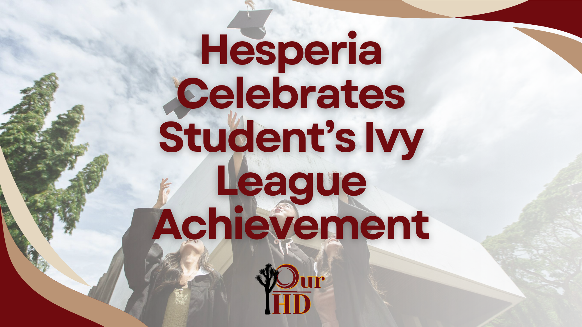 Graphic reading “Hesperia Celebrates Student’s Ivy League Achievement” over a photo of graduates in caps and gowns tossing their caps into the air outside a campus building.