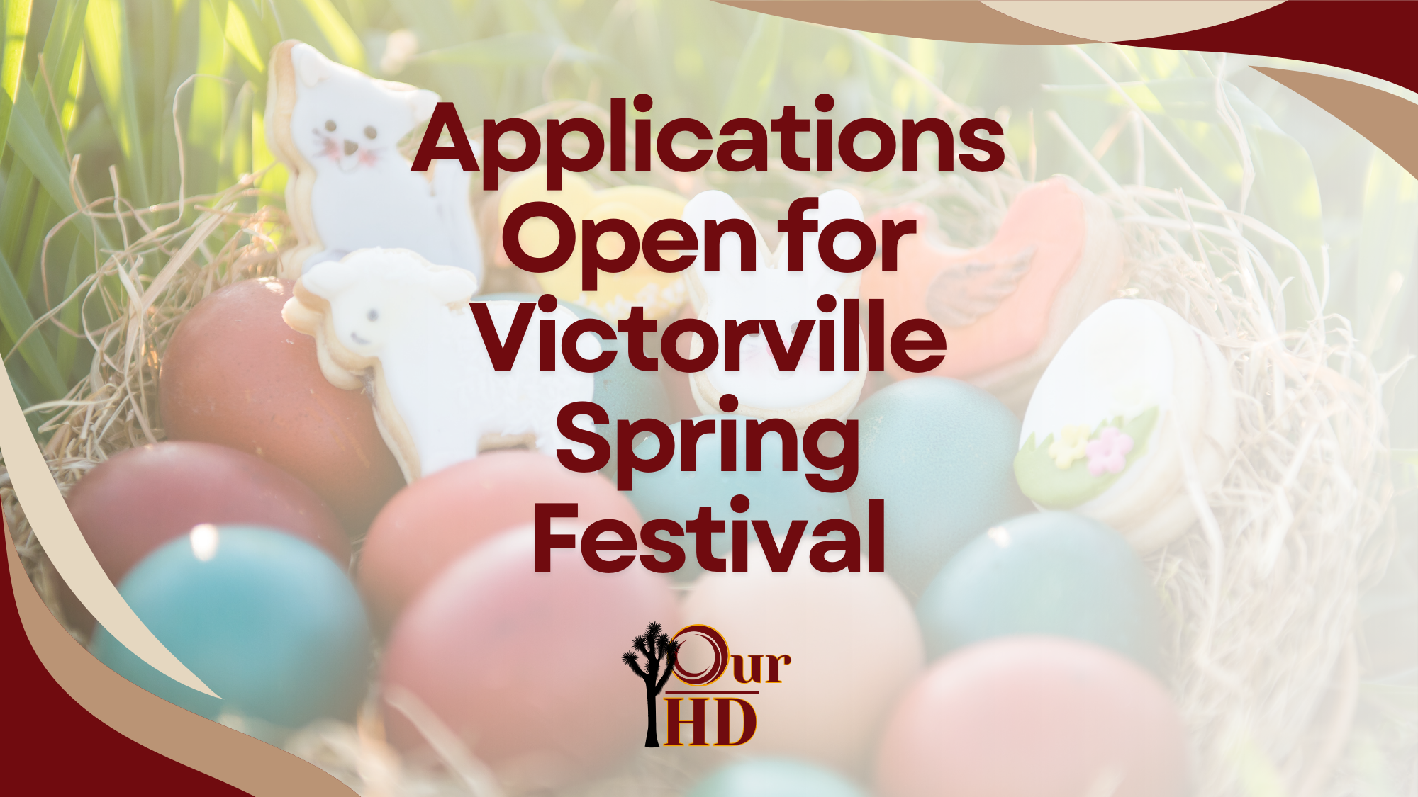 Spring-themed image featuring colorful Easter eggs and decorated cookies in a basket, with overlaid text reading “Applications Open for Victorville Spring Festival” and the Our-HD logo.